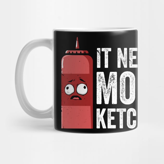 It Needs More Ketchup Funny Cute Ketchup lover by swissles